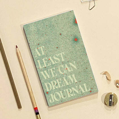 At Least We Can Dream Journal